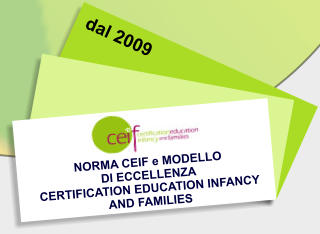 NORMA CEIF e MODELLO  DI ECCELLENZA  CERTIFICATION EDUCATION INFANCY  AND FAMILIES    dal 2009